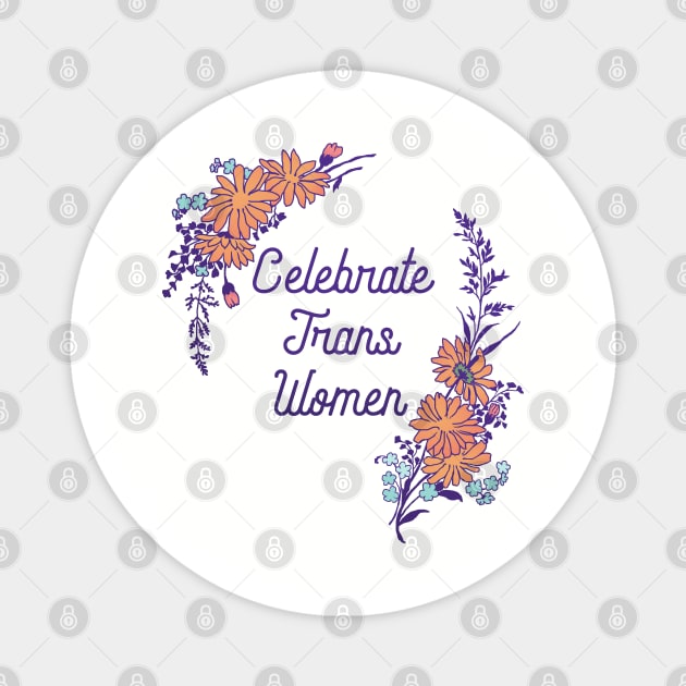 Celebrate Trans Women Magnet by FabulouslyFeminist